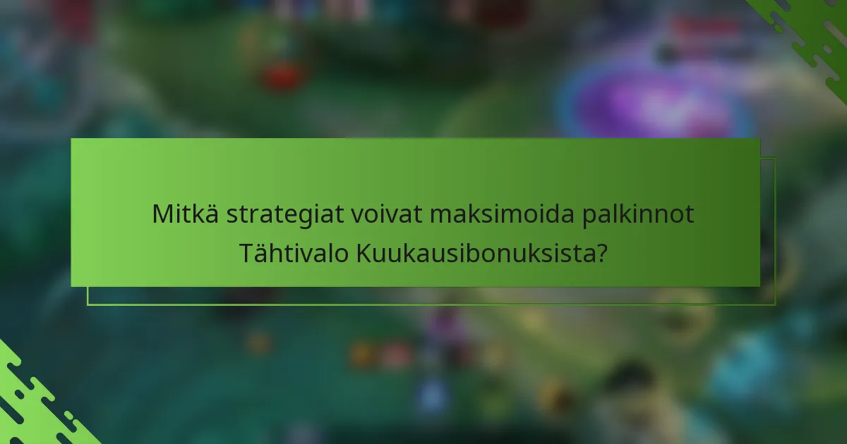Mitkä strategiat voivat maksimoida palkinnot Tähtivalo Kuukausibonuksista?