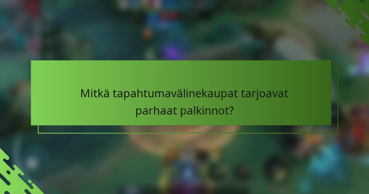 Mitkä tapahtumavälinekaupat tarjoavat parhaat palkinnot?