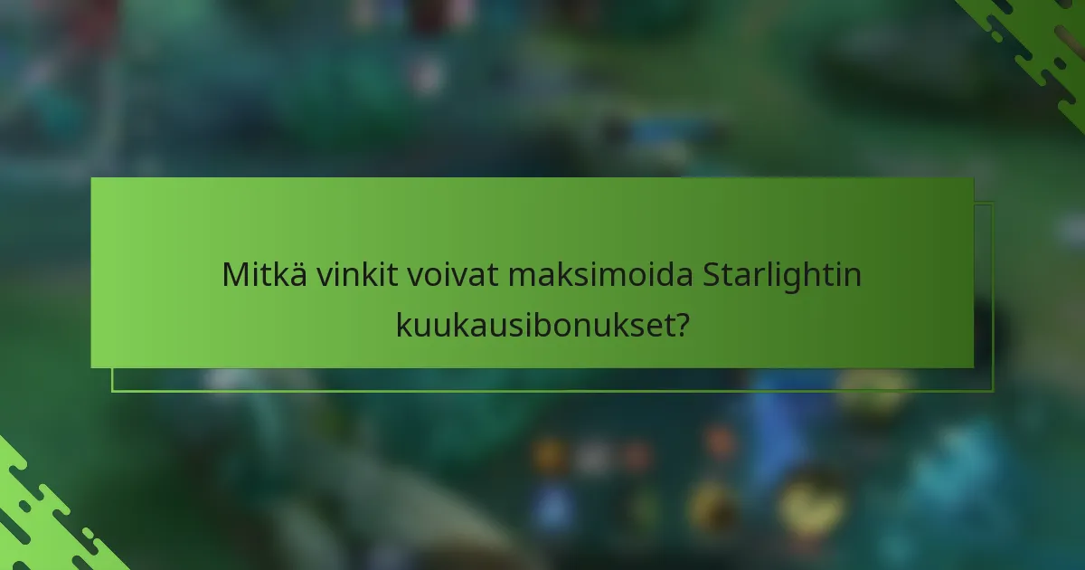 Mitkä vinkit voivat maksimoida Starlightin kuukausibonukset?