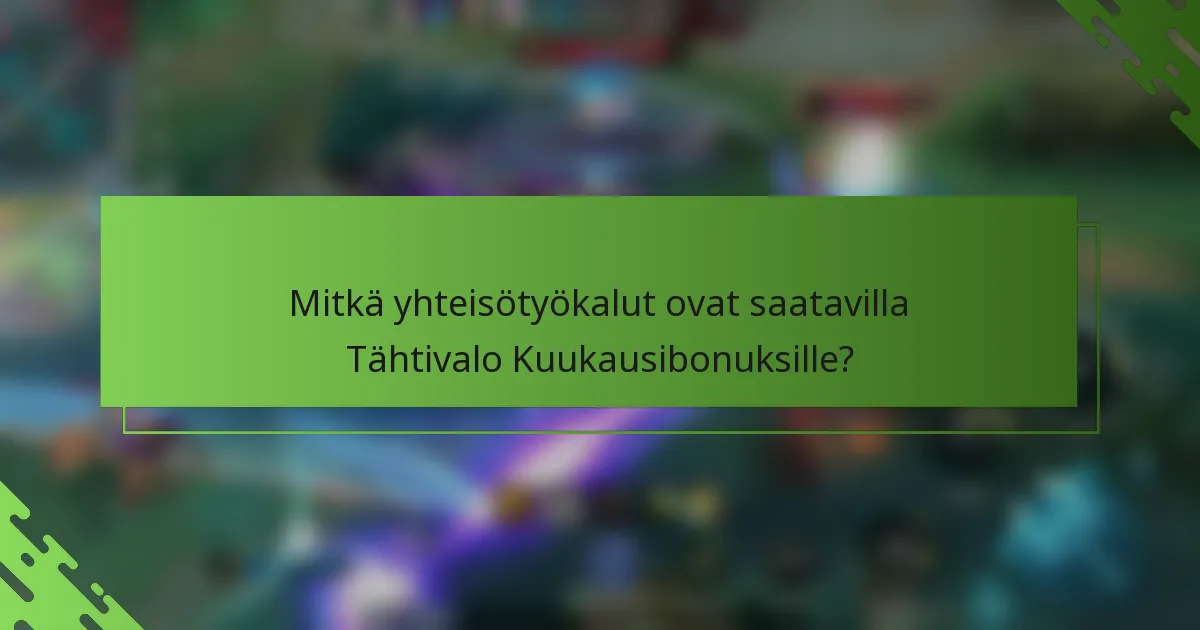 Mitkä yhteisötyökalut ovat saatavilla Tähtivalo Kuukausibonuksille?